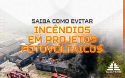 SAIBA COMO EVITAR INCÊNDIOS EM PROJETOS FOTOVOLTAICOS