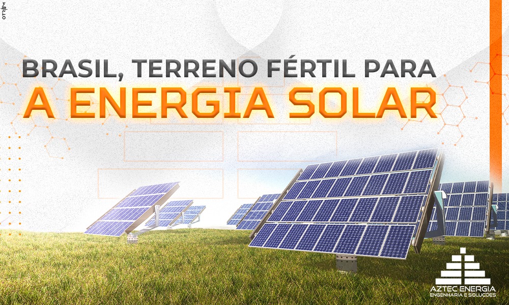 BRASIL, TERRENO FÉRTIL PARA A ENERGIA SOLAR