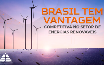 BRASIL TEM VANTAGEM COMPETITIVA NO SETOR DE ENERGIAS RENOVÁVEIS