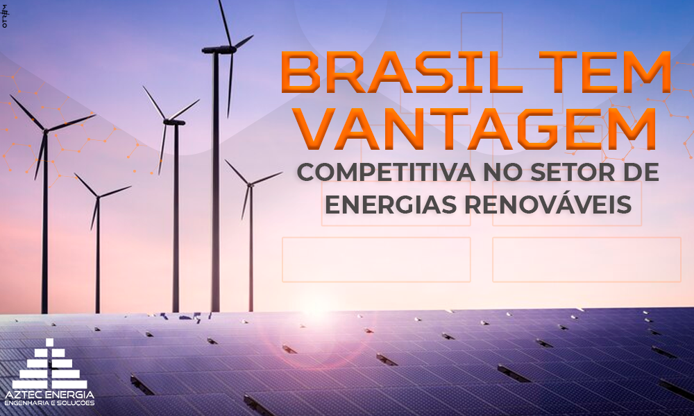 BRASIL TEM VANTAGEM COMPETITIVA NO SETOR DE ENERGIAS RENOVÁVEIS