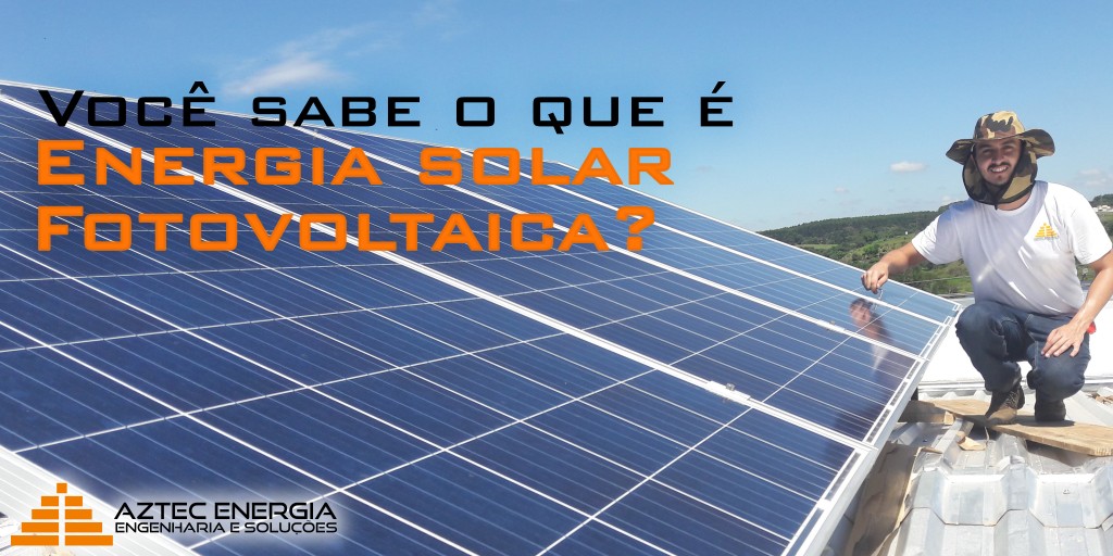 Você sabe o que é energia solar fotovoltaica?