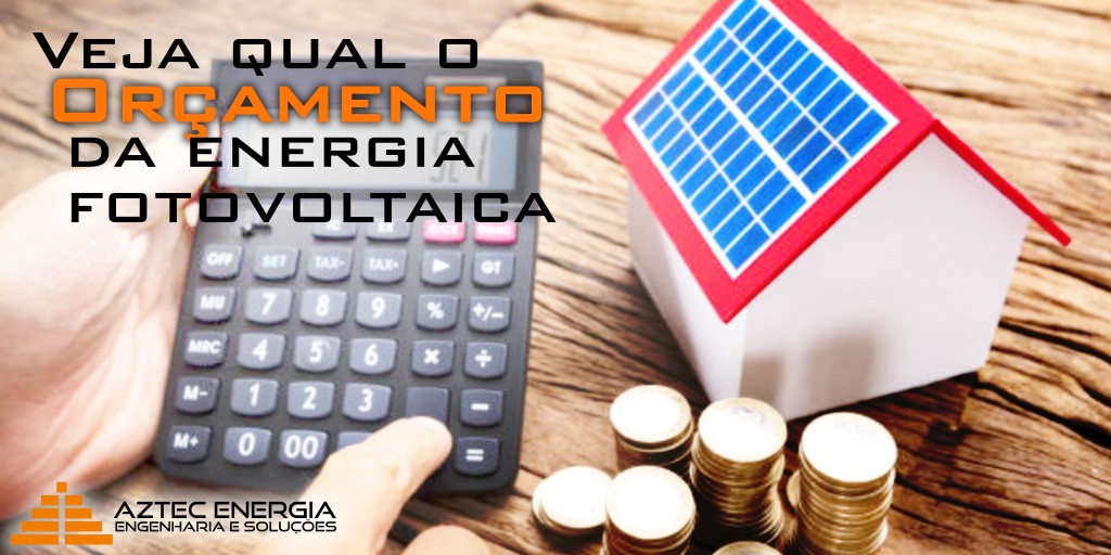 Veja qual o orçamento da energia fotovoltaica