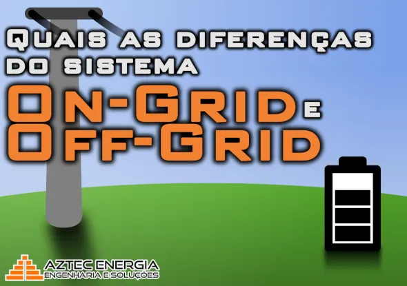 Quais as diferenças do sistema on-grid e off-grid?