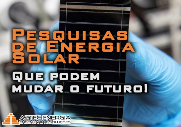 Pesquisas de Energia Solar que podem mudar o Futuro!