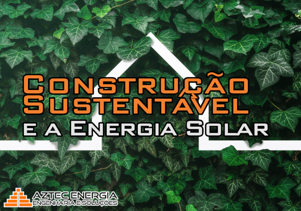 Construção Sustentável e a Energia Solar