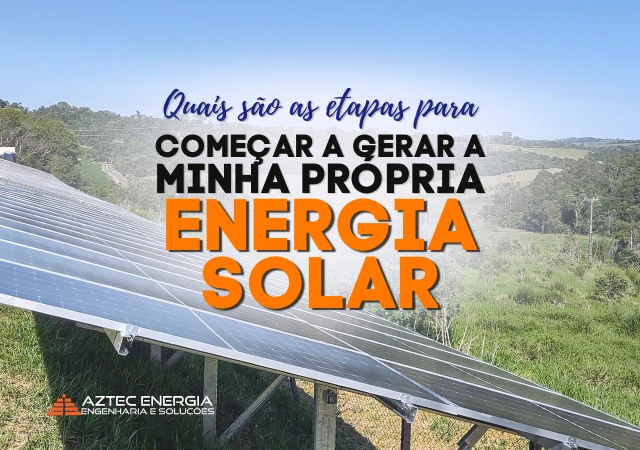 Etapas para gerar a sua Energia Solar