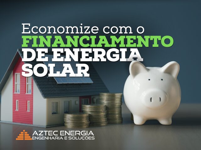 Economize com o Financiamento de Energia Solar
