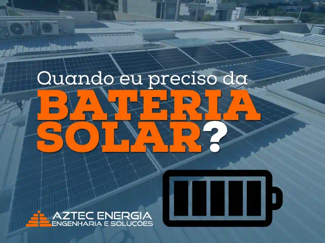 Quando eu preciso da Bateria Solar?